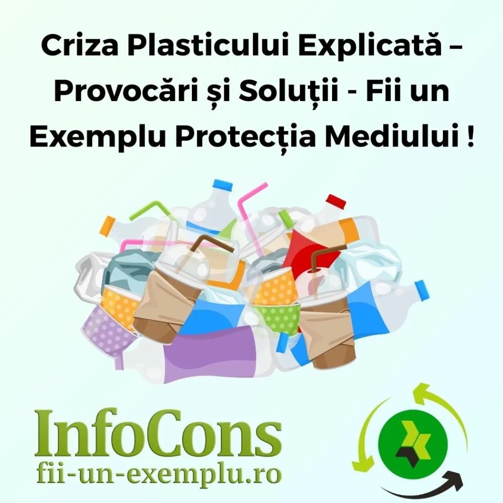 Criza Plasticului Explicată – Provocări și Soluții - Fii un Exemplu Protecția Mediului !