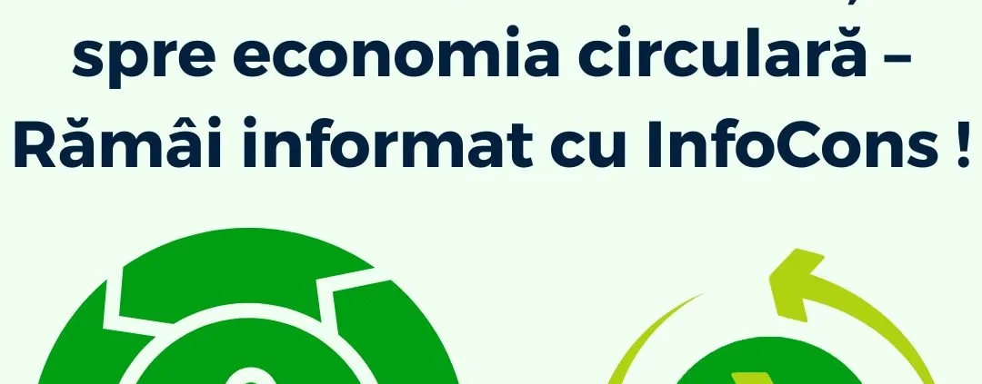 Fii un Exemplu în tranziția spre economia circulară – Rămâi informat cu InfoCons Protecția Consumatorilor !