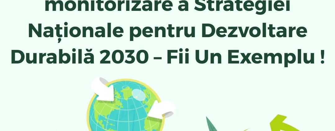 Mecanisme de implementare și monitorizare a Strategiei Naționale pentru Dezvoltare Durabilă 2030 – Fii Un Exemplu Protecția Mediului
