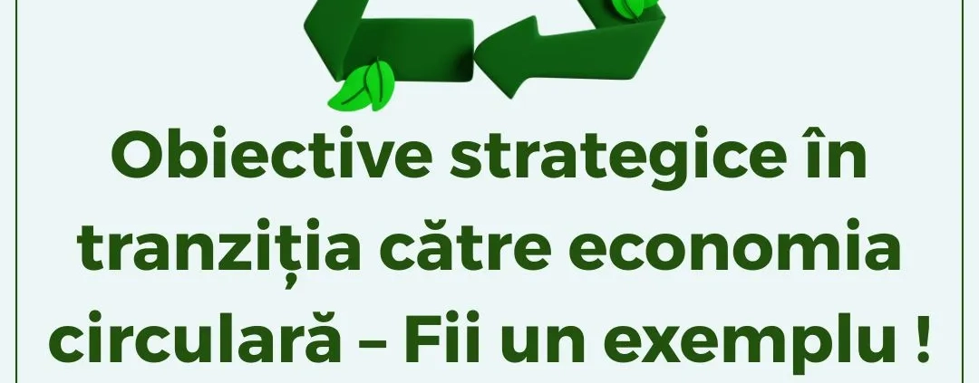 Obiective strategice în tranziția către economia circulară – Fii un exemplu Protecția Mediului