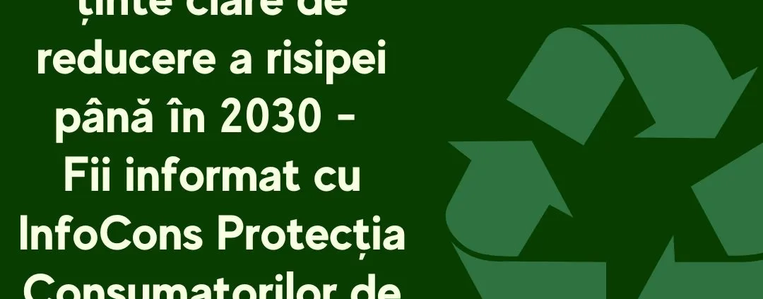 Fii Un Exemplu - Parlamentul European a stabilit ținte clare de reducere a risipei până în 2030 - Fii informat cu InfoCons Protecția Consumatorilor de Mediu