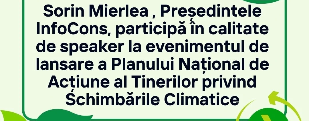 Fii Un Exemplu - Sorin Mierlea , Președintele InfoCons Protecția Consumatorilor de Mediu , participă în calitate de speaker la evenimentul de lansare a Planului Național de Acțiune al Tinerilor privind Schimbările Climatice