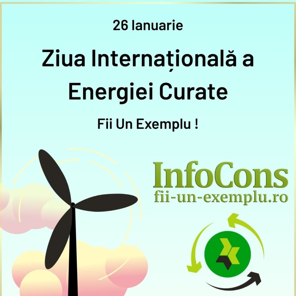 Fii Un Exemplu - Ziua Internațională a Energiei Curate - InfoCons Protecția Consumatorilor vă informează !