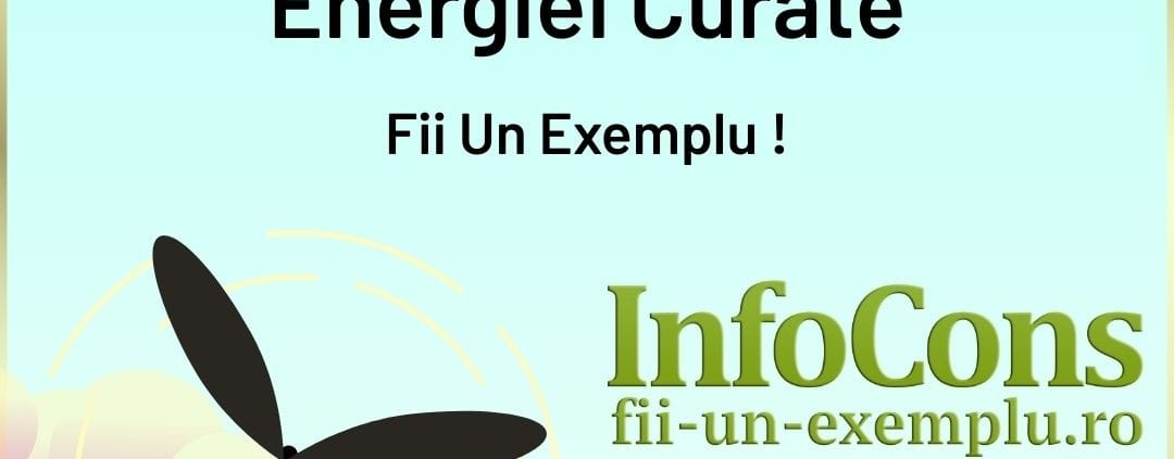 Fii Un Exemplu - Ziua Internațională a Energiei Curate - InfoCons Protecția Consumatorilor vă informează !