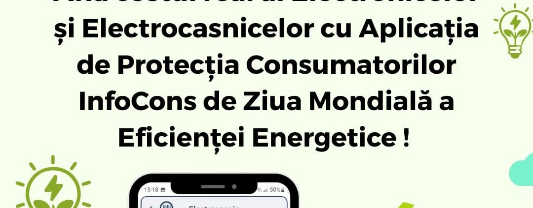 Fii Un Exemplu ! Află costul real al Electronicelor și Electrocasnicelor cu Aplicația de Protecția Consumatorilor InfoCons de Ziua Mondială a Eficienței Energetice !