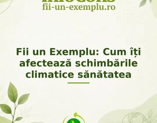 Fii un Exemplu : Cum îți afectează schimbările climatice sănătatea