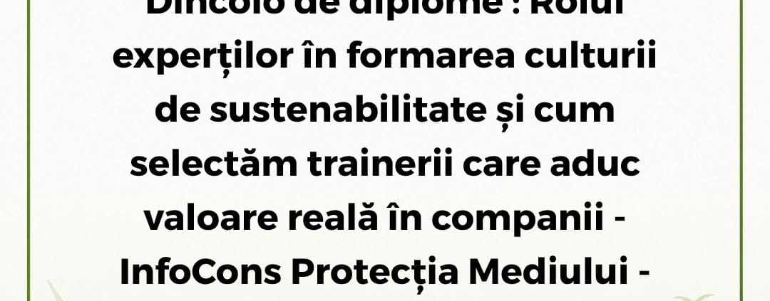 https://infocons.ro/dincolo-de-diplome-rolul-expertilor-in-formarea-culturii-de-sustenabilitate-si-cum-selectam-trainerii-care-aduc-valoare-reala-in-companii-infocons-protectia-mediului-fii-un-exemplu/