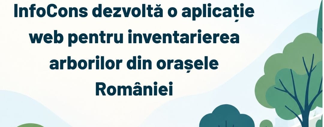 Asociația Re-Autentic și InfoCons dezvoltă o aplicație web pentru inventarierea arborilor din orașele României - Fii un Exemplu - InfoCons Protecția Mediului