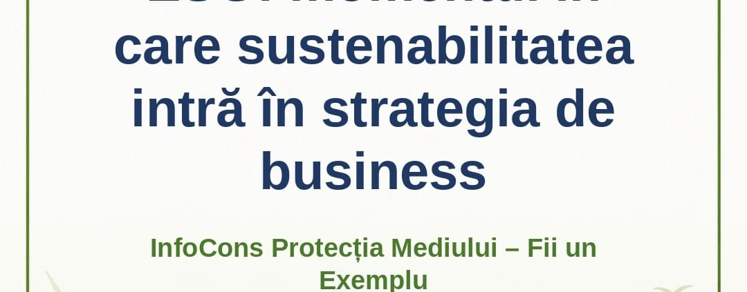 ESG : momentul în care sustenabilitatea intră în strategia de business – InfoCons Protecția Mediului – Fii un Exemplu – Adriana Calcan