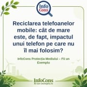 Reciclarea telefoanelor mobile_ cât de mare este, de fapt, impactul unui telefon pe care nu îl mai folosim_ – InfoCons Protecția Mediului – Fii un Exemplu – Adriana Calcan