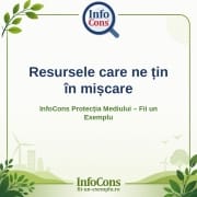 Resursele care ne țin în mișcare – InfoCons Protecția Mediului – Fii un Exemplu – Adriana Calcan